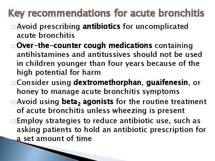 Key recommendations for acute bronchitis � Avoid prescribing antibiotics for uncomplicated acute bronchitis �