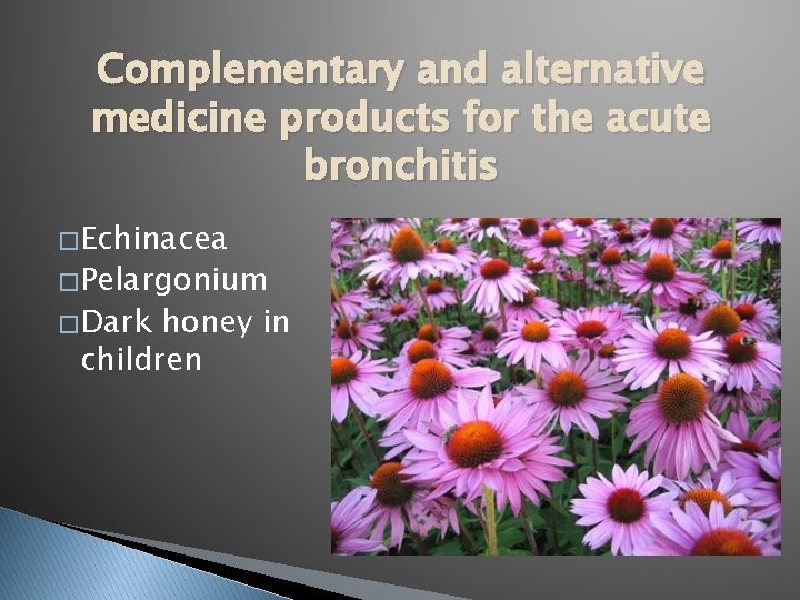 Complementary and alternative medicine products for the acute bronchitis � Echinacea � Pelargonium �