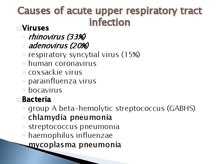 Causes of acute upper respiratory tract infection � Viruses ◦ rhinovirus (33%) ◦ adenovirus