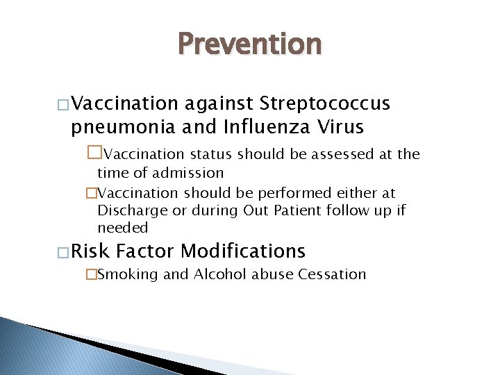 Prevention � Vaccination against Streptococcus pneumonia and Influenza Virus �Vaccination status should be assessed