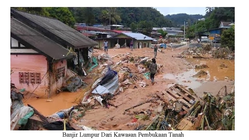 Banjir Lumpur Dari Kawasan Pembukaan Tanah 