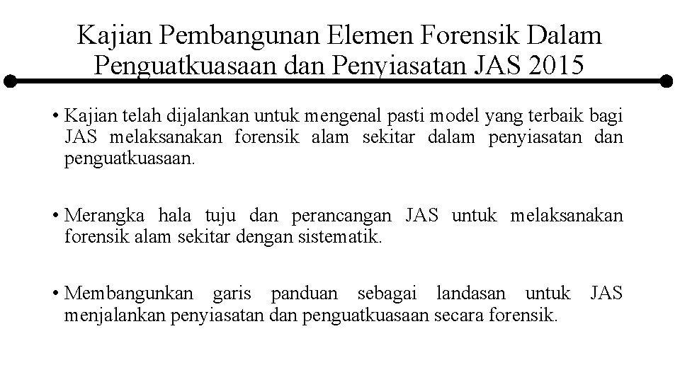 Kajian Pembangunan Elemen Forensik Dalam Penguatkuasaan dan Penyiasatan JAS 2015 • Kajian telah dijalankan