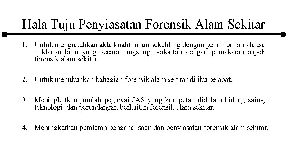 Hala Tuju Penyiasatan Forensik Alam Sekitar 1. Untuk mengukuhkan akta kualiti alam sekeliling dengan