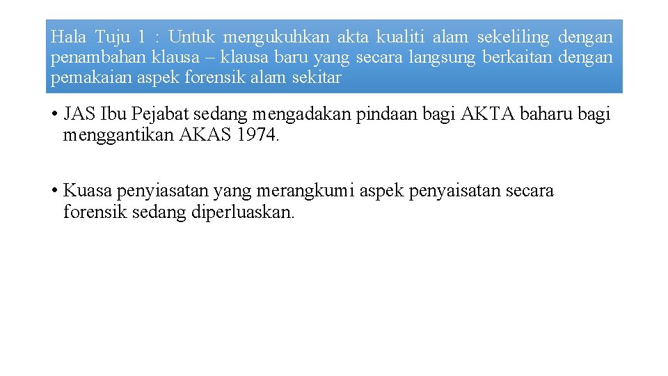 Hala Tuju 1 : Untuk mengukuhkan akta kualiti alam sekeliling dengan penambahan klausa –