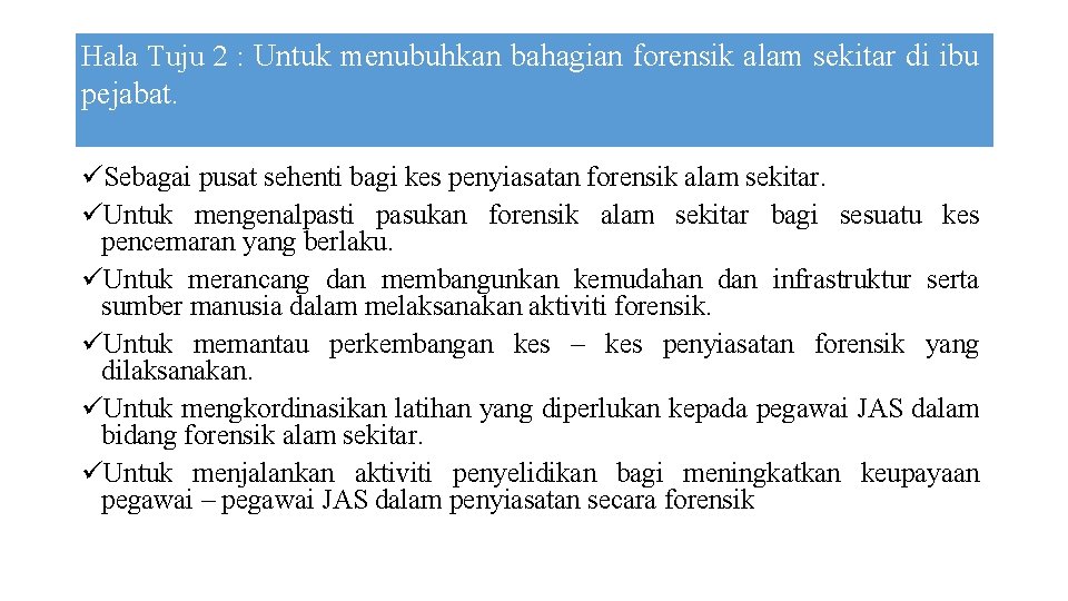 Hala Tuju 2 : Untuk menubuhkan bahagian forensik alam sekitar di ibu pejabat. üSebagai