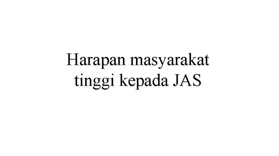 Harapan masyarakat tinggi kepada JAS 