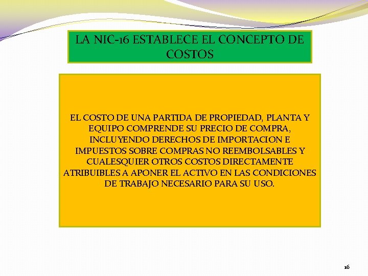 LA NIC-16 ESTABLECE EL CONCEPTO DE COSTOS EL COSTO DE UNA PARTIDA DE PROPIEDAD,