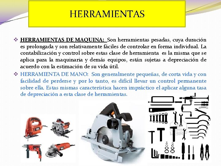 HERRAMIENTAS v HERRAMIENTAS DE MAQUINA: Son herramientas pesadas, cuya duración es prolongada y son