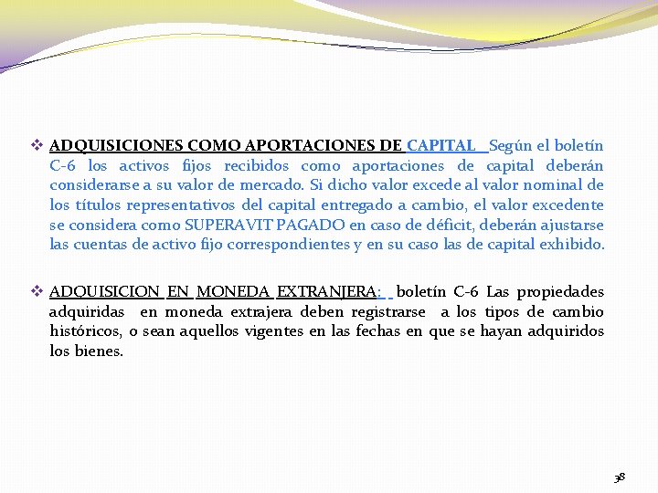 v ADQUISICIONES COMO APORTACIONES DE CAPITAL Según el boletín C-6 los activos fijos recibidos