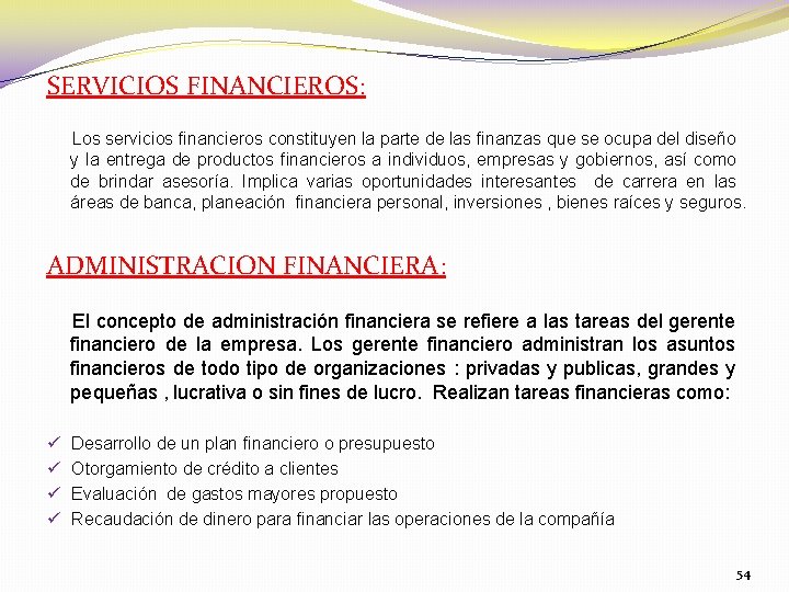 SERVICIOS FINANCIEROS: Los servicios financieros constituyen la parte de las finanzas que se ocupa