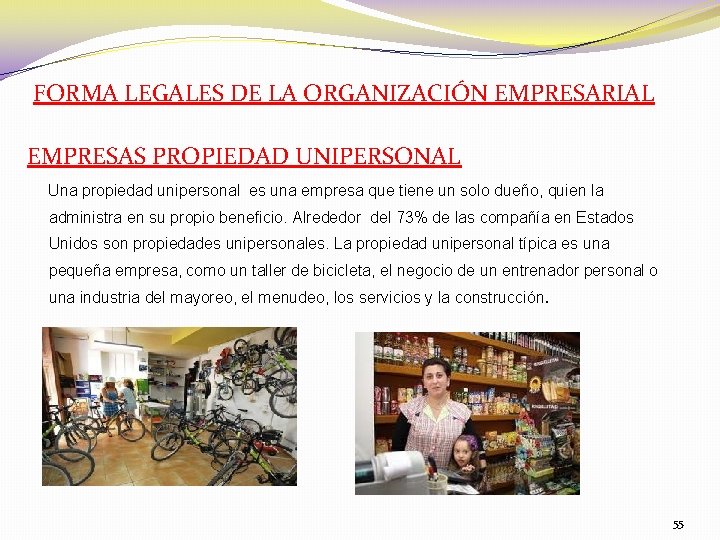 FORMA LEGALES DE LA ORGANIZACIÓN EMPRESARIAL EMPRESAS PROPIEDAD UNIPERSONAL Una propiedad unipersonal es una