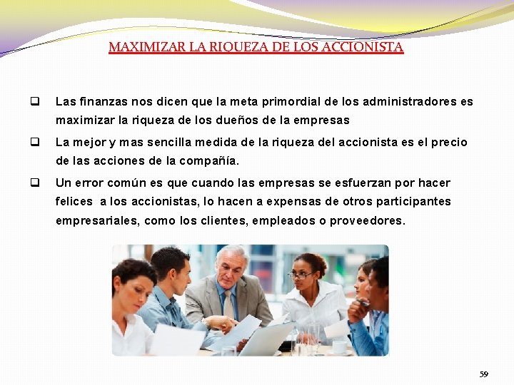 MAXIMIZAR LA RIQUEZA DE LOS ACCIONISTA q Las finanzas nos dicen que la meta