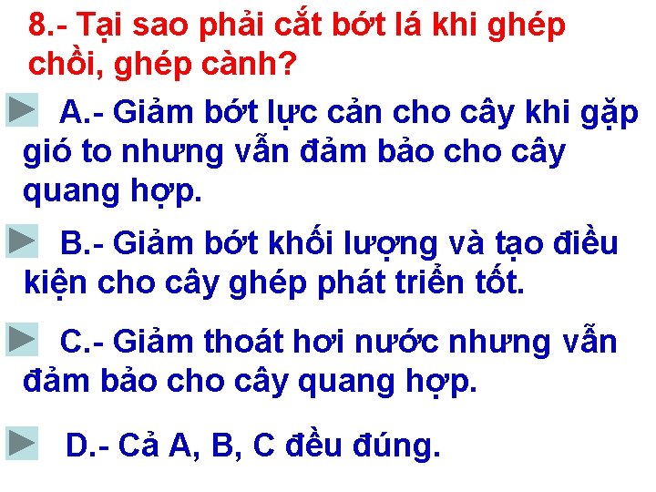 8. - Tại sao phải cắt bớt lá khi ghép chồi, ghép cành? A.