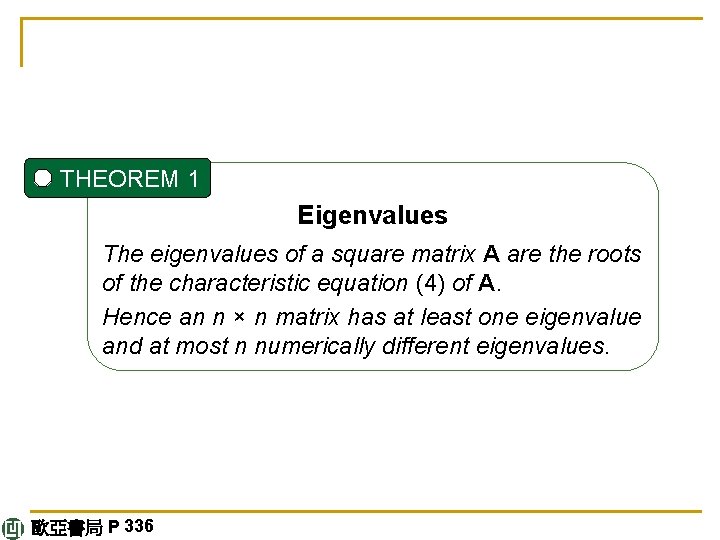 THEOREM 1 Eigenvalues The eigenvalues of a square matrix A are the roots of