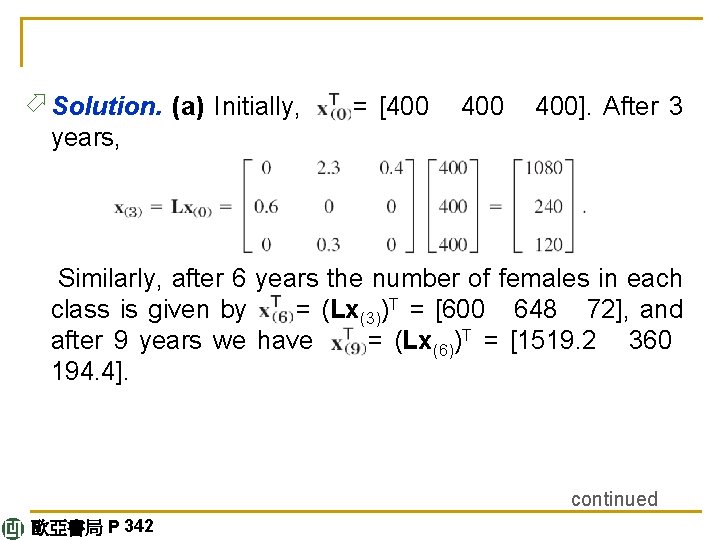 ö Solution. (a) Initially, = [400 400]. After 3 years, Similarly, after 6 years