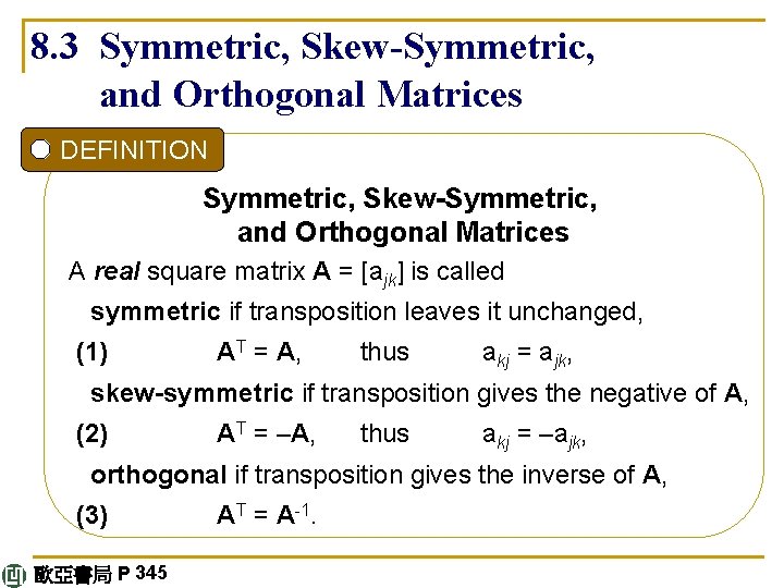 8. 3 Symmetric, Skew-Symmetric, and Orthogonal Matrices DEFINITION Symmetric, Skew-Symmetric, and Orthogonal Matrices A