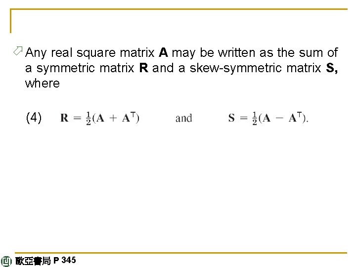 ö Any real square matrix A may be written as the sum of a