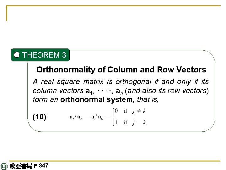 THEOREM 3 Orthonormality of Column and Row Vectors A real square matrix is orthogonal