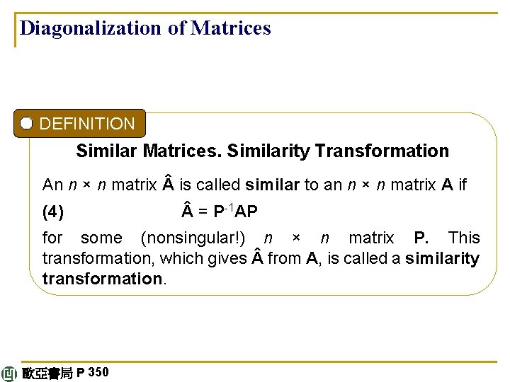 Diagonalization of Matrices DEFINITION Similar Matrices. Similarity Transformation An n × n matrix is