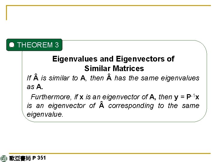 THEOREM 3 Eigenvalues and Eigenvectors of Similar Matrices If is similar to A, then