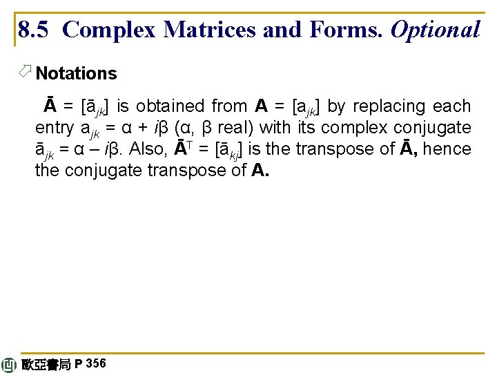 8. 5 Complex Matrices and Forms. Optional ö Notations Ā = [ājk] is obtained