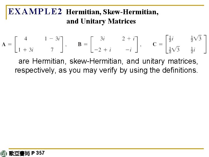 E X A M P L E 2 Hermitian, Skew-Hermitian, and Unitary Matrices are