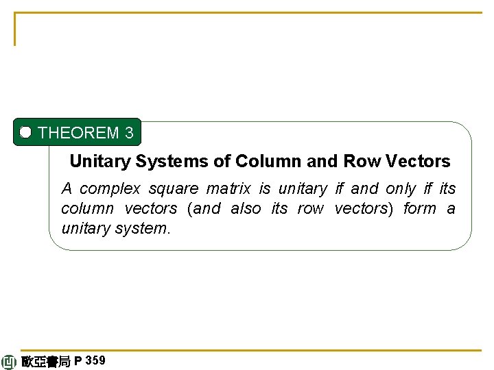 THEOREM 3 Unitary Systems of Column and Row Vectors A complex square matrix is