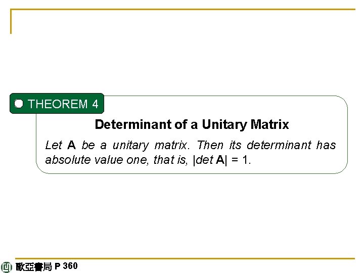 THEOREM 4 Determinant of a Unitary Matrix Let A be a unitary matrix. Then