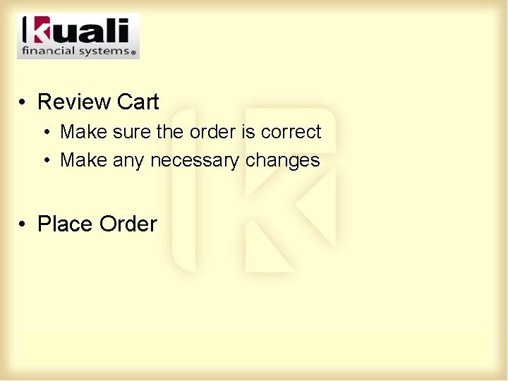  • Review Cart • Make sure the order is correct • Make any