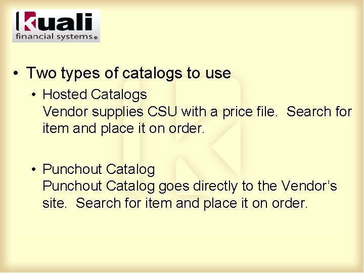  • Two types of catalogs to use • Hosted Catalogs Vendor supplies CSU