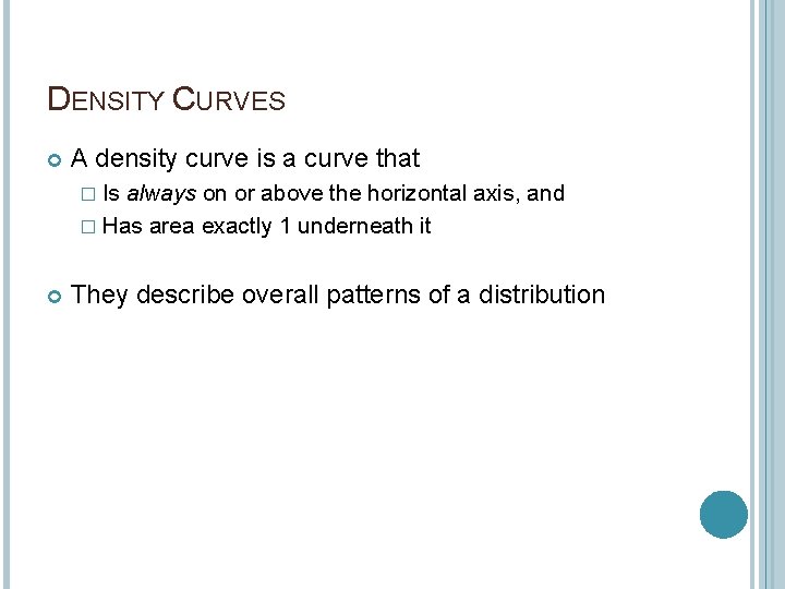 DENSITY CURVES A density curve is a curve that � Is always on or