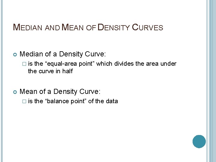 MEDIAN AND MEAN OF DENSITY CURVES Median of a Density Curve: � is the