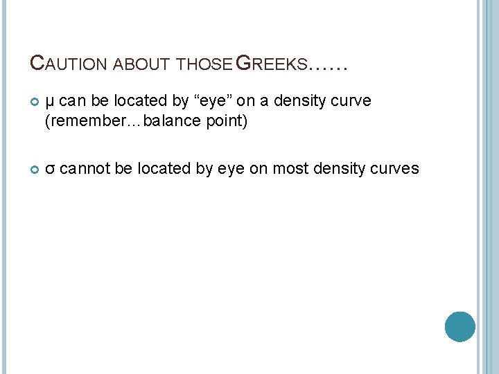 CAUTION ABOUT THOSE GREEKS…… µ can be located by “eye” on a density curve