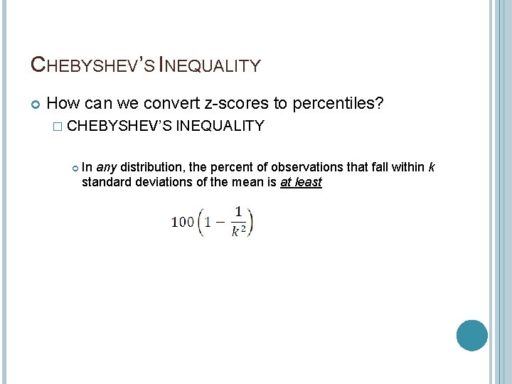 CHEBYSHEV’S INEQUALITY How can we convert z-scores to percentiles? � CHEBYSHEV’S INEQUALITY In any