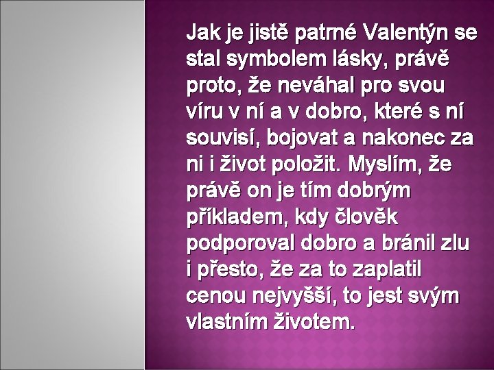 Jak je jistě patrné Valentýn se stal symbolem lásky, právě proto, že neváhal pro