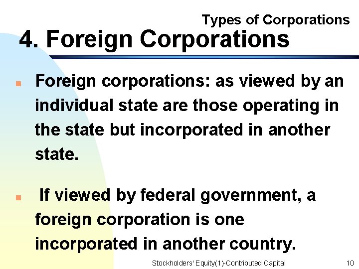 Types of Corporations 4. Foreign Corporations n n Foreign corporations: as viewed by an