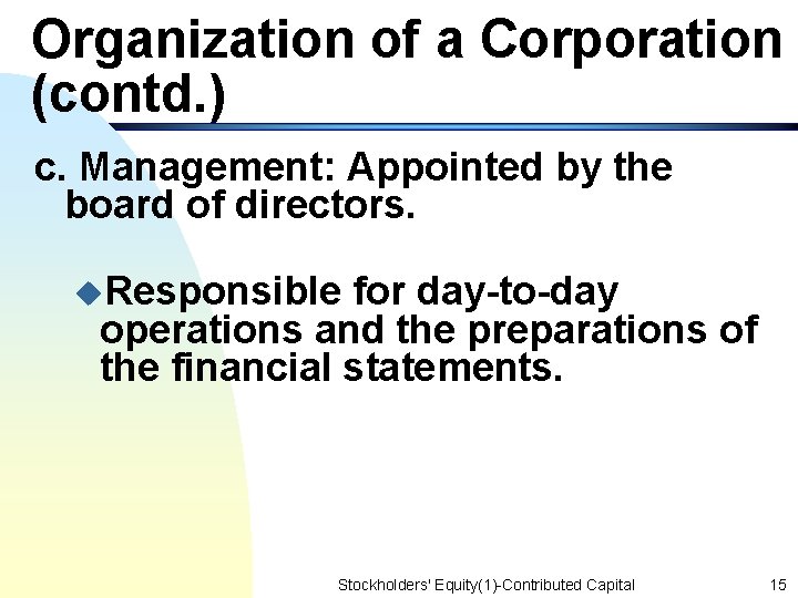 Organization of a Corporation (contd. ) c. Management: Appointed by the board of directors.