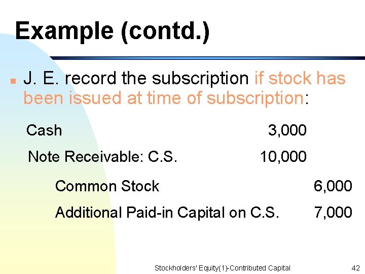 Example (contd. ) n J. E. record the subscription if stock has been issued