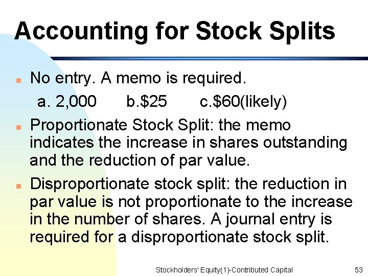 Accounting for Stock Splits n n n No entry. A memo is required. a.