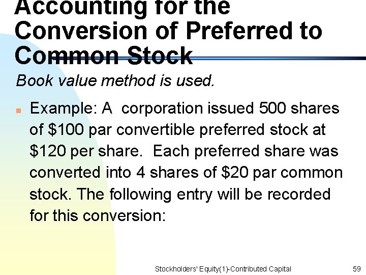 Accounting for the Conversion of Preferred to Common Stock Book value method is used.