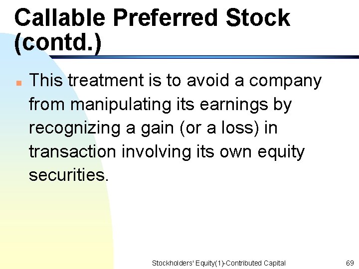 Callable Preferred Stock (contd. ) n This treatment is to avoid a company from