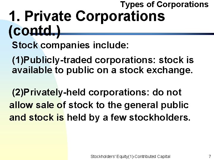 Types of Corporations 1. Private Corporations (contd. ) Stock companies include: (1)Publicly-traded corporations: stock
