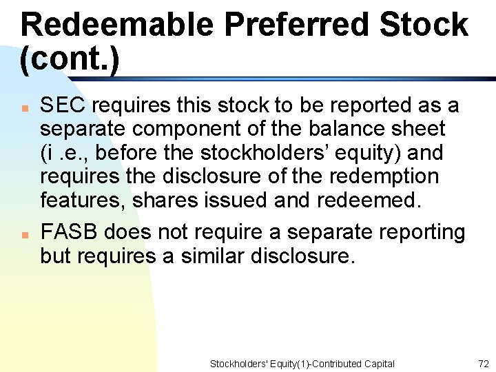 Redeemable Preferred Stock (cont. ) n n SEC requires this stock to be reported