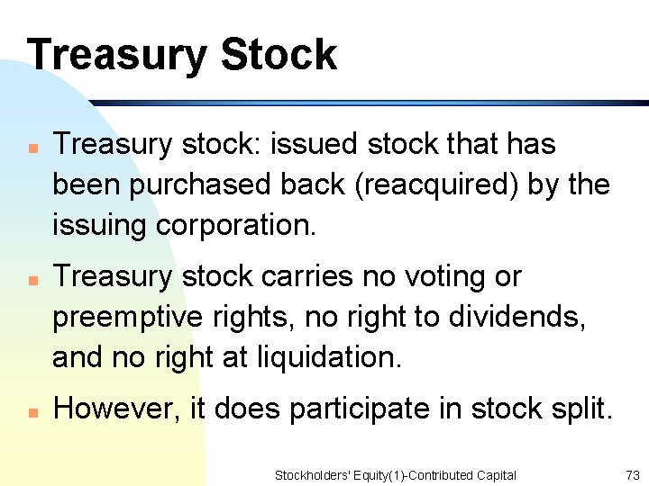 Treasury Stock n n n Treasury stock: issued stock that has been purchased back