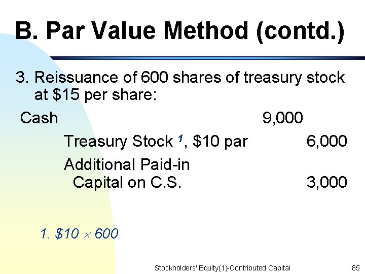 B. Par Value Method (contd. ) 3. Reissuance of 600 shares of treasury stock