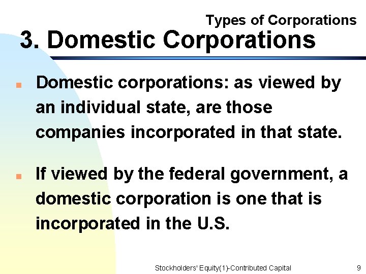 Types of Corporations 3. Domestic Corporations n n Domestic corporations: as viewed by an