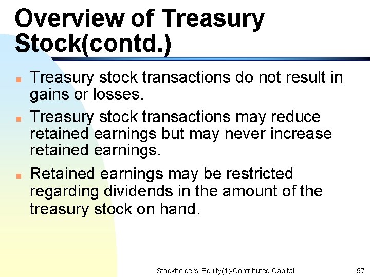 Overview of Treasury Stock(contd. ) n n n Treasury stock transactions do not result