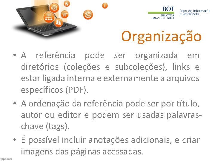 Organização • A referência pode ser organizada em diretórios (coleções e subcoleções), links e