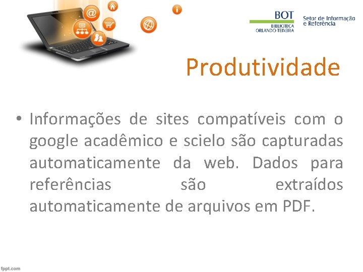 Produtividade • Informações de sites compatíveis com o google acadêmico e scielo são capturadas