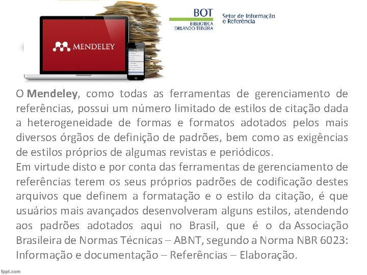 O Mendeley, como todas as ferramentas de gerenciamento de referências, possui um número limitado